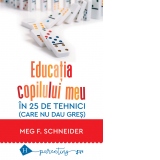 Educatia copilului meu in 25 de tehnici (care nu dau gres). Editia a V-a