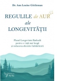 Regulile de aur ale longevitatii. Planul Longevitate Radicala pentru o viata mai lunga si reducerea efectelor imbatranirii