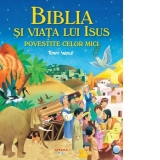 Biblia si viata lui Isus povestite celor mici