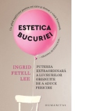 Estetica bucuriei. Puterea extraordinara a lucrurilor obisnuite de a aduce fericire