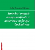 Simboluri vegetale antropomorfizare si misterioase cu functie tamaduitoare