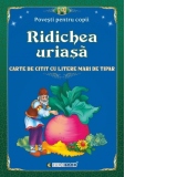 Ridichea uriasa. Carte de citit cu litere mari de tipar (format B5)