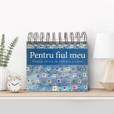 Calendarul Pentru fiul meu. Mesaje zilnice de mandrie si iubire