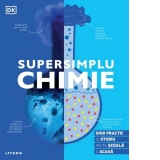 Supersimplu. Chimie. Ghid practic de studiu pentru scoala si acasa