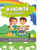 In vacanta cu un prieten. Caiet cu jocuri, exercitii si aplicatii pentru clasa a IV-a