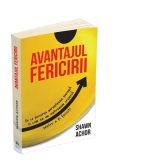 Avantajul Fericirii. De ce fericirea garanteaza succesul si cum sa ne antrenam creierul pentru a fi fericiti