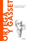 Descopera Filosofia. Ortega y Gasset. Gandind circumstanta