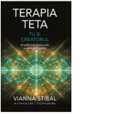 Terapia Teta. Tu si Creatorul. Amplifica-ti conexiunea cu energia creatiei