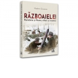 Razboaiele! Romania si Rusia, aliati si inamici