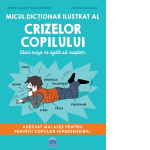 Micul dictionar ilustrat al crizelor copiilor. Cand criza ne ajuta sa crestem
