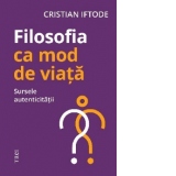 Filosofia ca mod de viata. Sursele autenticitatii