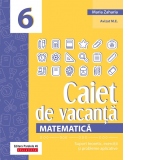 Matematica. Caiet de vacanta. Suport teoretic, exercitii si probleme aplicative. Clasa a VI-a