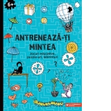 Antreneaza-ti mintea. Jocuri educative, puzzle-uri, labirinturi (6 ani+)