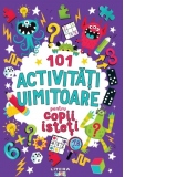 101 activitati uimitoare pentru copii isteti