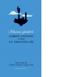 Muzica gandirii. Gabriel Liiceanu in dialog cu prietenii sai