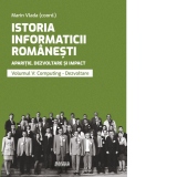 Istoria informaticii romanesti. Aparitie, dezvoltare si impact. Oameni, institutii, concepte, teorii si tehnologii. Volumul 5