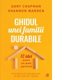 Ghidul unei familii durabile. 12 idei pentru un camin mai fericit - Vei invata sa ai relatii puternice cu toti cei pe care-i iubesti