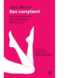 Sex constient. Cultivarea dorintei prin mindfulness pentru femei