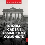 Istoria caderii regimurilor comuniste