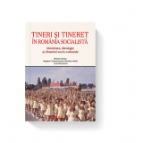 Tineri si tineret in Romania socialista. Identitate, ideologie si dinamici socio-culturale