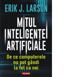 Mitul inteligentei artificiale. De ce computerele nu pot gandi la fel ca noi