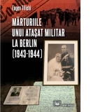 Marturiile unui atasat militar la Berlin (1943-1944)