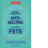 Ghid practic anti-bullying pentru fete. Gestionarea intimidarii si cresterea stimei de sine