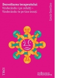 Dezvoltarea terapeutului. Vindecandu-i pe ceilalti - Vindecandu-te pe tine insuti