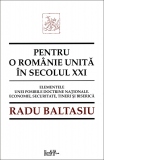 Pentru o Romanie unita in secolul XXI. Elementele unei posibile doctrine nationale. Economie, securitate, tineri si Biserica