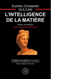 L'Intelligence de la Matiere. Edition anniversaire