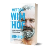 Metoda Wim Hof. Activeaza-ti intregul potential uman