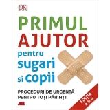 Primul ajutor pentru sugari si copii. Proceduri de urgenta pentru toti parintii