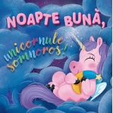 Noapte buna, unicornule somnoros!