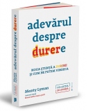 Adevarul despre durere. Noua stiinta a durerii si modul in care ne putem vindeca