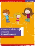 Comunicare in limba moderna. Limba Franceza. Manual pentru clasa I