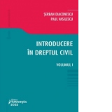 Introducere in dreptul civil. Volumul I