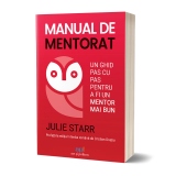 Manual de mentorat. Un ghid pas cu pas pentru a fi un mentor mai bun