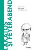 Descopera Filosofia. Lakatos si Feyerabend. Stiinta intre metoda si anarhie