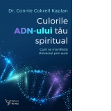 Culorile ADN-ului tau spiritual. Cum se manifesta Universul prin aura