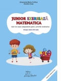 Junior exerseaza matematica. Caiet de munca independenta pentru activitati matematice. Grupa mare (5-6 ani)