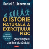 O istorie naturala a exercitiului fizic. Stiinta miscarii, a odihnei si a sanatatii