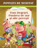 Povesti de neuitat - Tom Degetel, Pasarea de aur si alte povesti