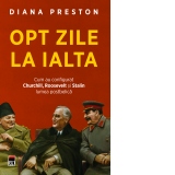 Opt zile la Ialta. Cum au configurat Churchill, Roosevelt si Stalin lumea postbelica