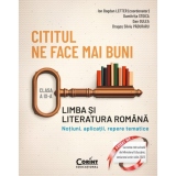 Cititul ne face mai buni. Limba si literatura romana. Notiuni, aplicatii, repere tematice. Clasa a IX-a