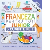 Franceza pentru toti. Junior. 5 cuvinte pe zi