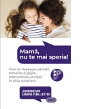 Mama, nu te mai speria! Cum isi depasesc parintii temerile si grijile, indrumandu-si copiii in chip constient