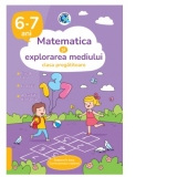 Matematica si explorarea mediului. Clasa pregatitoare. 6-7 ani