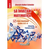 Sa invatam matematica fara profesor. Clasa a 11-a. Profil Tehnologic