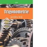 Trigonometrie pentru toti, clasele a IX-a - a X-a