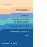 Achizitii publice. Concesiuni. Gestiunea serviciilor de utilitati publice. Parteneriat public-privat. Remedii si cai de atac. Editia 7